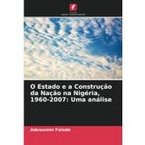 O Estado e a Construção da Nação na Nigéria, 1960-2007: Uma análise