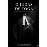 O JUDAS DE TOGA: Anatomia de um escroque contemporâneo (ANTIFA)