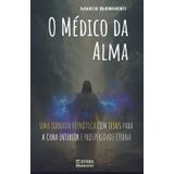 O Médico da Alma: Uma Jornada Hipnótica com Jesus Para a Cura Interior e Prosperidade Eterna: Livro 177 de 10.000 (Os 4 Evangelhos, Band 5)