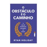O obstaculo e o caminho - A arte de transformar provacoes em triunfo (Em Portugues do Brasil)