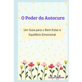 O Poder da Autocura: Um Guia para o Bem-Estar e Equilíbrio Emocional