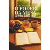 O PODER DA MESA NA CURA EMOCIONAL: A CIÊNCIA DA LONGEVIDADE SOB A VISAO BÍBLICA