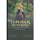 O Poder do Perdão: TODO O PODER DE CURA ESTÁ DENTRO DE VOCÊ