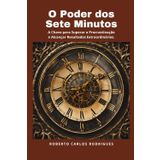 O Poder dos Sete Minutos: A Chave para Superar a Procrastinação e Alcançar Resultados Extraordinários