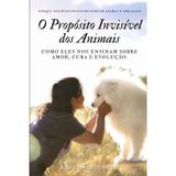 O Propósito Invisível dos Animais: Como Eles Nos Ensinam Sobre Amor, Cura e Evolução