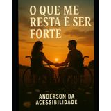 O que me resta é ser forte!: Você só sabe o tamanha da sua força, quanto a unica coisa que resta é ser forte!