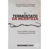 O Termostato de Incerteza: Como equilibrar segurança e risco para crescer na vida