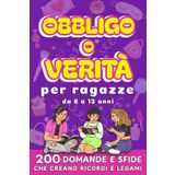 Obbligo o verità per ragazze: Un gioco divertente per creare legami, conoscersi meglio e passare feste, compleanni e pigiama party tra risate e confidenze.
