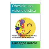 Obesità: una visione olistica: Perdere peso e mantenersi in forma: la nuova frontiera della medicina (Prevenzione o cura? Guida alla medicina funzionale, Band 8)