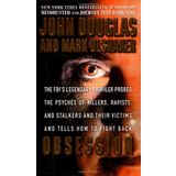 Obsession: The Fbi's Legendary Profiler Probes the Psyches of Killers, Rapists and Stalkers and Their Victims and Tells How to Fight Back