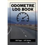 Odometer Log Book: Mileage Tracker for Drivers, Fleets, and Rideshare Operators (6 x 9 in)
