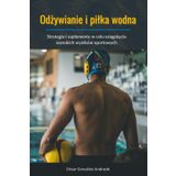 Odżywianie i pilka wodna: Strategie i suplementy w celu osiągnięcia wysokich wyników sportowych