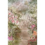 Of Slow Courage, One Day at A Time: Courage is not always a resounding roar; it's a quiet prayer in the stillness of the night, that changed her world.