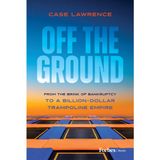 Off the Ground: From the Brink of Bankruptcy to a Billion-Dollar Trampoline Empire