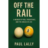Off The Rail: A Memoir of Pool, Persistence, and the Angles of Life