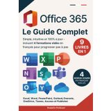 Office 365: Le Guide Complet: (9 en 1) | Simple, intuitive et 100% à jour — incluant 4 formations vidéo en français pour progresser pas à pas. Excel, ... OneDrive, Teams, Access et Publisher