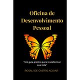 Oficina de Desenvolvimento Pessoal: Um guia prático para transformar sua vida.