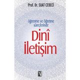 ÖĞRENME VE ÖĞRETME SÜREÇLERİNDE DINÎ İLETİŞİM - SUAT CEBECI