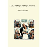 Oh, Money! Money! A Novel (Classic Books)
