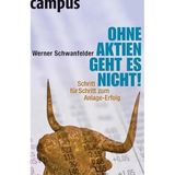 Ohne Aktien geht es nicht!: Schritt für Schritt zum Anlage-Erfolg