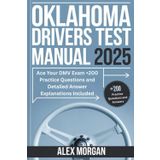 Oklahoma Drivers Test Manual 2025: Ace Your DMV Exam +200 Practice Questions and Detailed Answer Explanations Included
