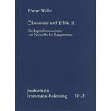 Ökonomie und Ethik II: Die Kapitalismusdebatte von Nietzsche bis Reaganomics (problemata, Band 104)