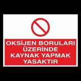 Oksijen Boruları Üzerinde Kaynak Yapmak Yasaktır 50 x 70 cm