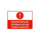 Oksijen Boruları Üzerinde Kaynak Yapmak Yasaktır İsg Uyarı Levhası Pvc A3 30X42 Cm
