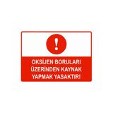 Oksijen Boruları Üzerinde Kaynak Yapmak Yasaktır İsg Uyarı Levhası Pvc A5 15X21 Cm