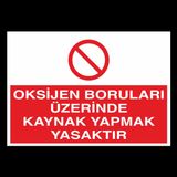Oksijen Boruları Üzerinde Kaynak Yapmak Yasaktır Uyarı Levhası 40x60cm