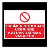 Oksijen Boruları Üzerinde Kaynak Yapmak Yasaktır Uyarı Levhası 70x100cm