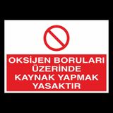 Oksijen Boruları Üzerinde Kaynak Yapmak Yasaktır Uyarı Levhası
