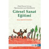 Okul Öncesi 5-6 Yaş Öğretmenleri İçin Etkinliklerle Görsel Sanat Eğitimi