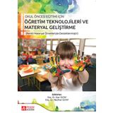 Okul Öncesi Eğitimi İçin Öğretim Teknikleri Materyal Geliştirme: (Renkli Materyal Örnekleriyle Desteklenmiştir)