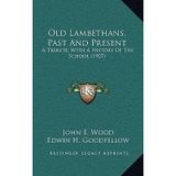 [(Old Lambethans, Past and Present: A Tribute, with a History of the School (1907))] [Author: John E Wood] published on (September, 2010)