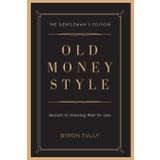 Old Money Style: Secrets to Dressing Well for Less (The Gentleman's Edition)