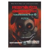 OLİMPOS ÇOCUK Freddy’nin Pizza Dükkânı’nda Beş Gece: Fazbear’ın Korkunç Tipleri: Fetch (2. KİTAP)