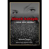 ÖLMEK KOLAYDI ...AMA SEN VARDIN - MUSTAFA YAZGAN