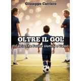 Oltre il gol. Il calcio che forma uomini e valori