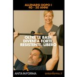 Oltre le basi: Diventa Forte, Resistente, Libero: Allenarsi dopo i 40 - 50 anni (Anta in Forma, Band 2)