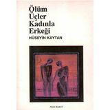 Ölüm Üçler Kadınla Erkeği - Hüseyin Kaytan (1.baskı)