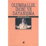 OLUMSALLIK İRONİ VE DAYANIŞMA - RICHARD RORTY