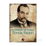 Ölümünün 100. Yılında Tevfik Fikret - Özcan Bayrak