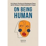 On Being Human – Erik Erikson`s Psychosocial Development Theory and Its Influence in Understanding Our Lifespan
