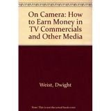 On Camera: How to Earn Money in TV Commercials and Other Media