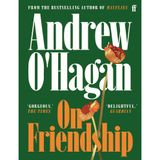 On Friendship: From the author of the Sunday Times bestseller Caledonian Road