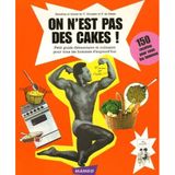 On n'est pas des cakes !: 150 recettes pour nous les hommes