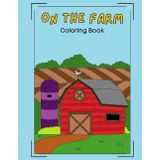 On the Farm: A Fun-Filled Farm Coloring Book