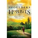 On the Shoulders of Hobbits: The Road to Virtue with Tolkien and Lewis by Markos, Louis (2012) Paperback