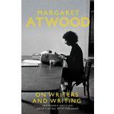 On Writers And Writing - Margaret Atwood